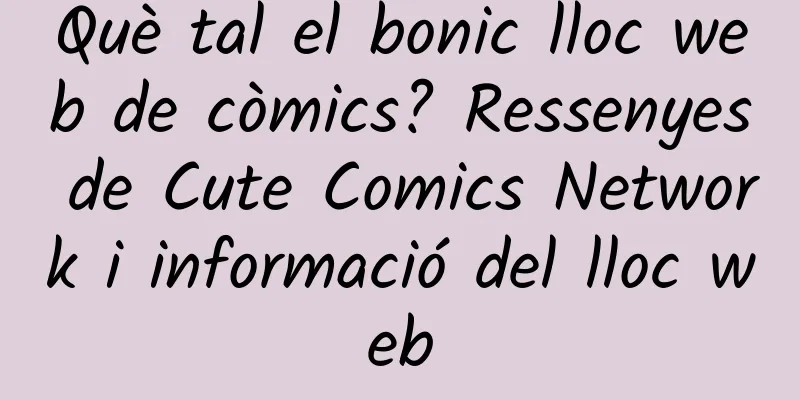 Què tal el bonic lloc web de còmics? Ressenyes de Cute Comics Network i informació del lloc web