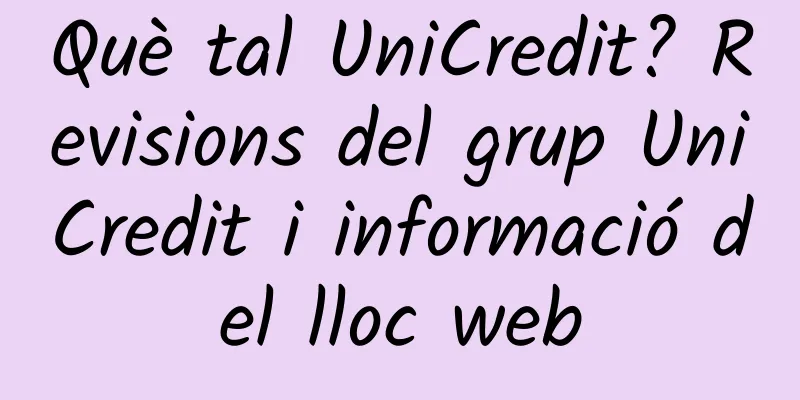 Què tal UniCredit? Revisions del grup UniCredit i informació del lloc web