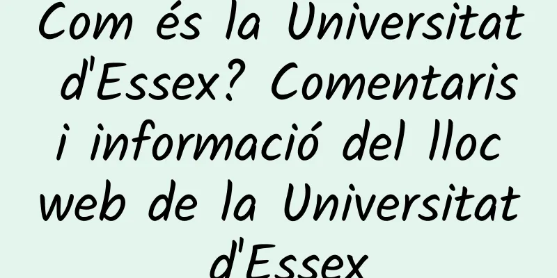 Com és la Universitat d'Essex? Comentaris i informació del lloc web de la Universitat d'Essex