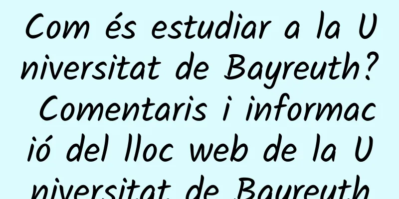 Com és estudiar a la Universitat de Bayreuth? Comentaris i informació del lloc web de la Universitat de Bayreuth
