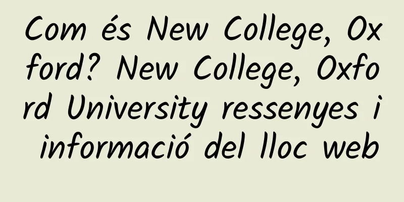 Com és New College, Oxford? New College, Oxford University ressenyes i informació del lloc web