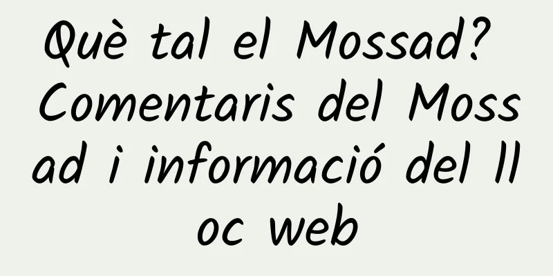 Què tal el Mossad? Comentaris del Mossad i informació del lloc web