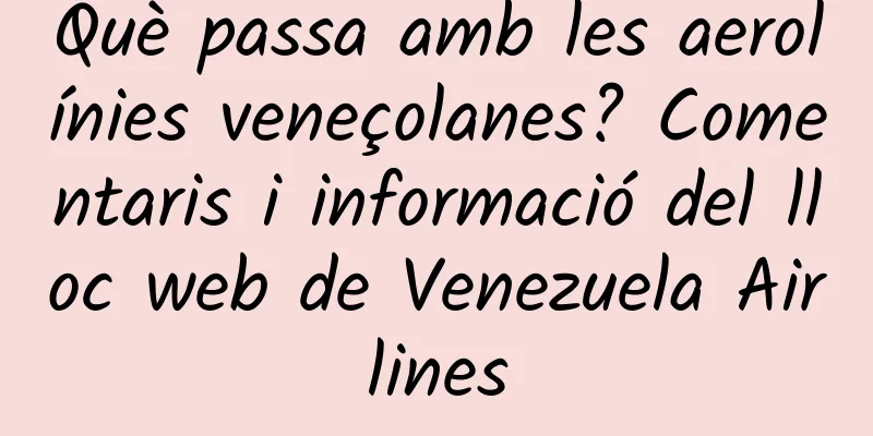Què passa amb les aerolínies veneçolanes? Comentaris i informació del lloc web de Venezuela Airlines