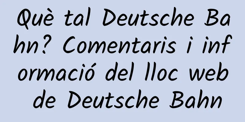 Què tal Deutsche Bahn? Comentaris i informació del lloc web de Deutsche Bahn
