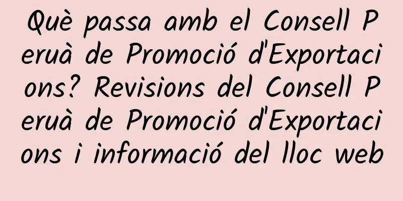 Què passa amb el Consell Peruà de Promoció d'Exportacions? Revisions del Consell Peruà de Promoció d'Exportacions i informació del lloc web