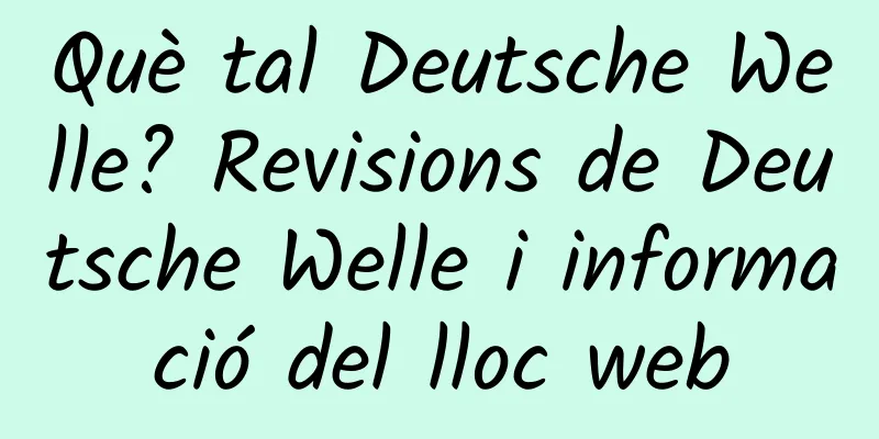 Què tal Deutsche Welle? Revisions de Deutsche Welle i informació del lloc web
