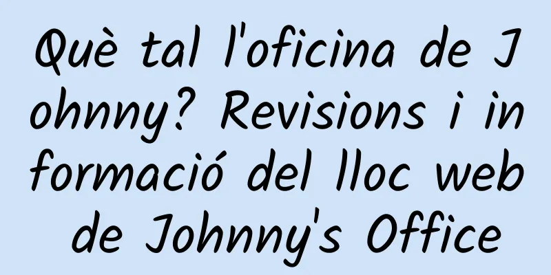 Què tal l'oficina de Johnny? Revisions i informació del lloc web de Johnny's Office