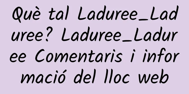 Què tal Laduree_Laduree? Laduree_Laduree Comentaris i informació del lloc web