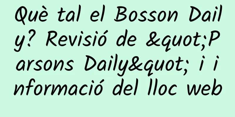 Què tal el Bosson Daily? Revisió de "Parsons Daily" i informació del lloc web