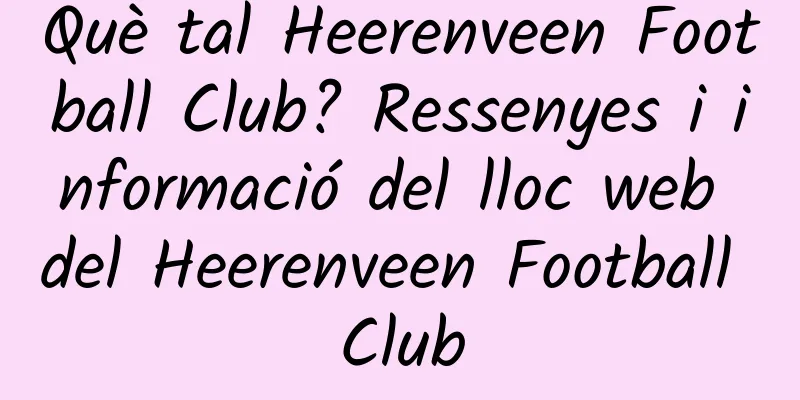 Què tal Heerenveen Football Club? Ressenyes i informació del lloc web del Heerenveen Football Club