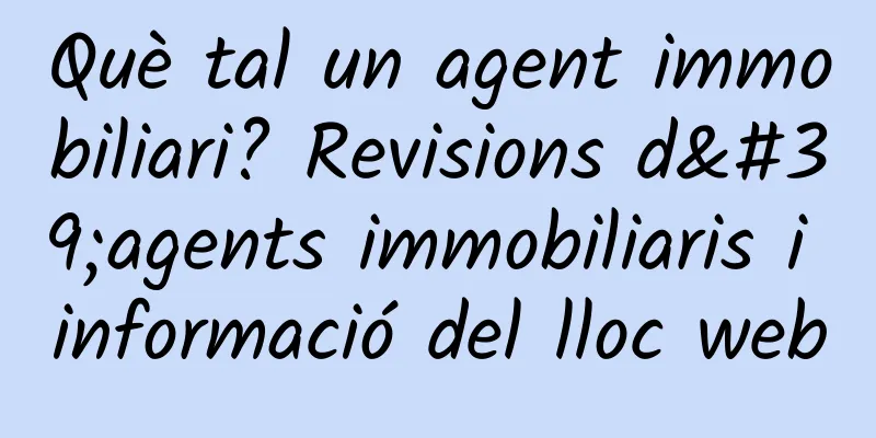 Què tal un agent immobiliari? Revisions d'agents immobiliaris i informació del lloc web
