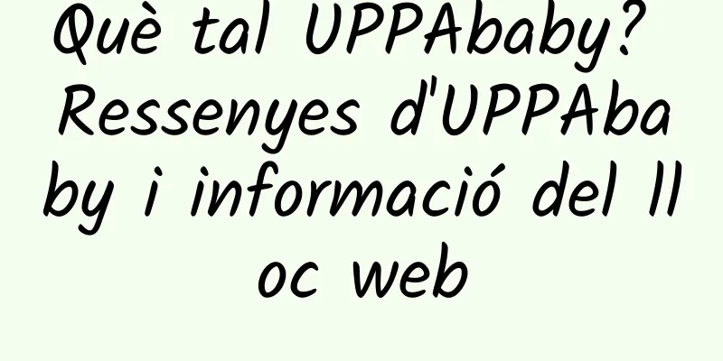 Què tal UPPAbaby? Ressenyes d'UPPAbaby i informació del lloc web