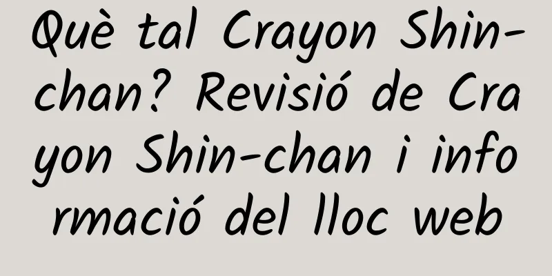 Què tal Crayon Shin-chan? Revisió de Crayon Shin-chan i informació del lloc web