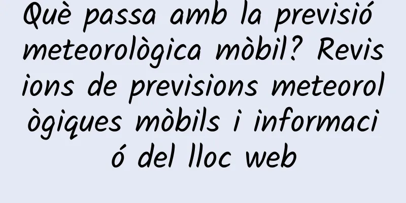 Què passa amb la previsió meteorològica mòbil? Revisions de previsions meteorològiques mòbils i informació del lloc web