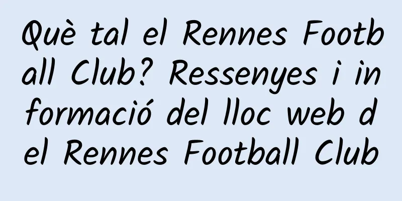 Què tal el Rennes Football Club? Ressenyes i informació del lloc web del Rennes Football Club