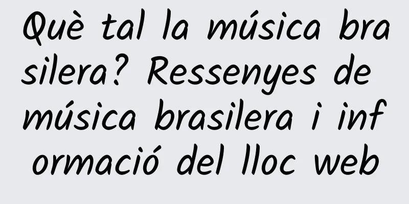 Què tal la música brasilera? Ressenyes de música brasilera i informació del lloc web