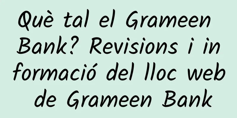 Què tal el Grameen Bank? Revisions i informació del lloc web de Grameen Bank
