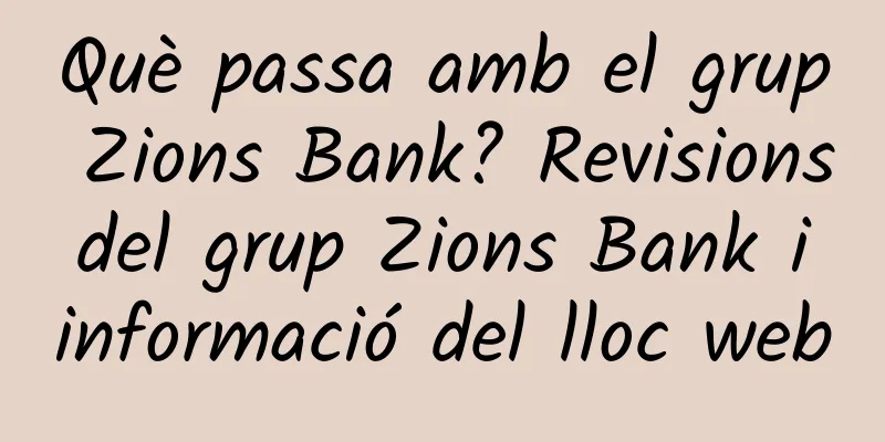 Què passa amb el grup Zions Bank? Revisions del grup Zions Bank i informació del lloc web