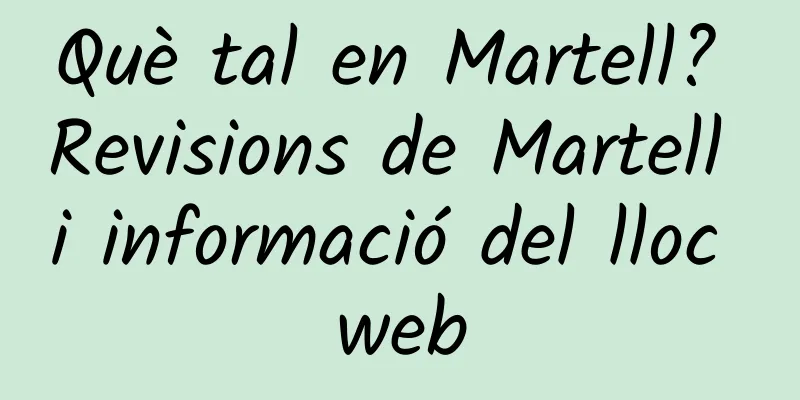 Què tal en Martell? Revisions de Martell i informació del lloc web