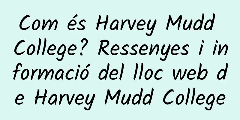 Com és Harvey Mudd College? Ressenyes i informació del lloc web de Harvey Mudd College