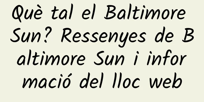 Què tal el Baltimore Sun? Ressenyes de Baltimore Sun i informació del lloc web