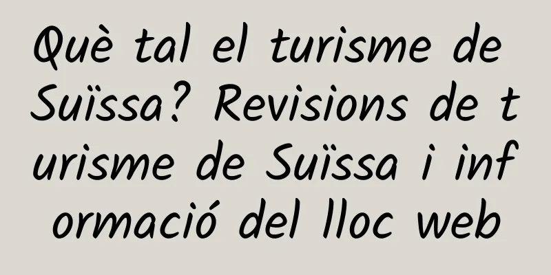 Què tal el turisme de Suïssa? Revisions de turisme de Suïssa i informació del lloc web