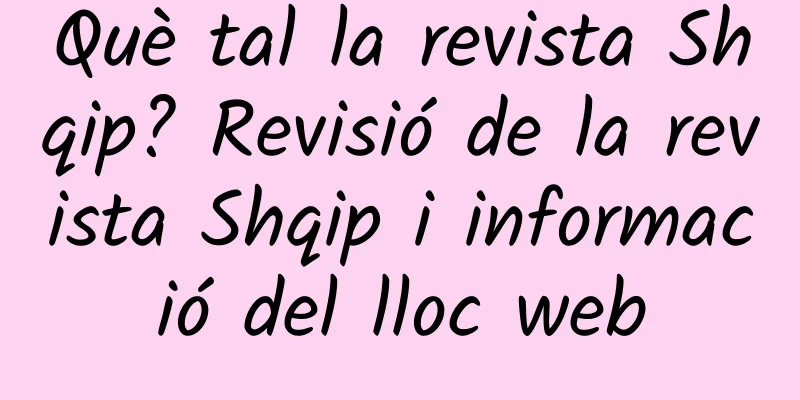 Què tal la revista Shqip? Revisió de la revista Shqip i informació del lloc web