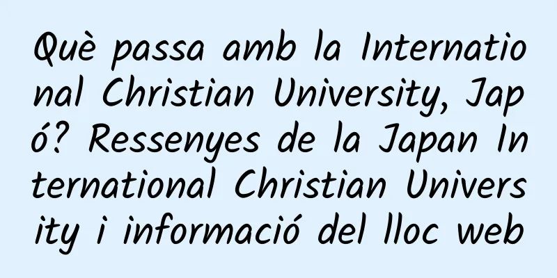 Què passa amb la International Christian University, Japó? Ressenyes de la Japan International Christian University i informació del lloc web