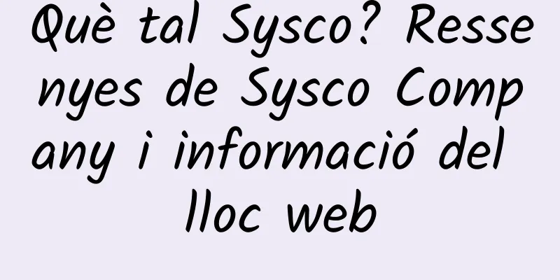 Què tal Sysco? Ressenyes de Sysco Company i informació del lloc web