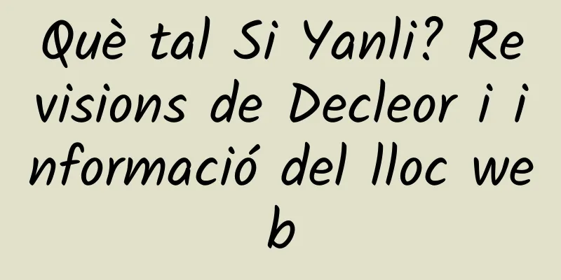 Què tal Si Yanli? Revisions de Decleor i informació del lloc web