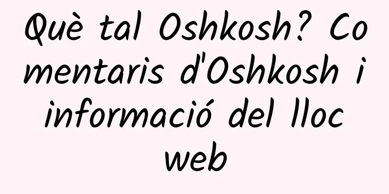 Què tal Oshkosh? Comentaris d'Oshkosh i informació del lloc web