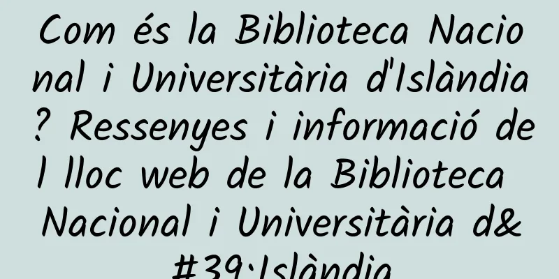Com és la Biblioteca Nacional i Universitària d'Islàndia? Ressenyes i informació del lloc web de la Biblioteca Nacional i Universitària d'Islàndia