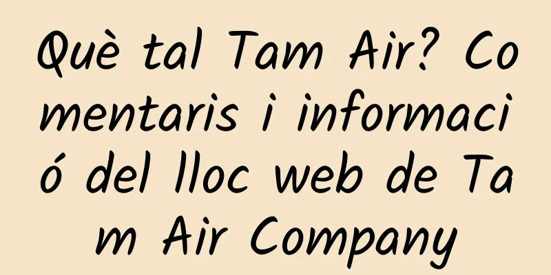 Què tal Tam Air? Comentaris i informació del lloc web de Tam Air Company