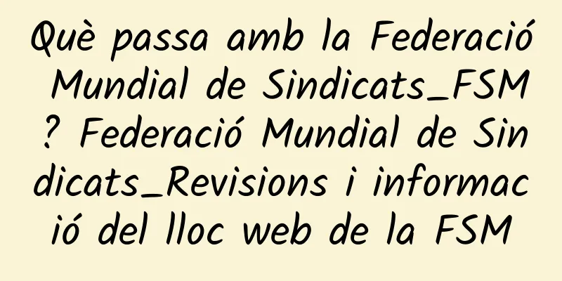 Què passa amb la Federació Mundial de Sindicats_FSM? Federació Mundial de Sindicats_Revisions i informació del lloc web de la FSM