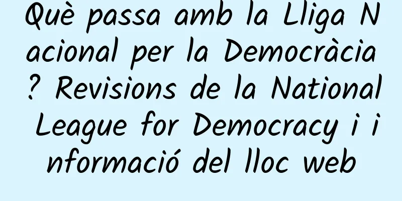 Què passa amb la Lliga Nacional per la Democràcia? Revisions de la National League for Democracy i informació del lloc web