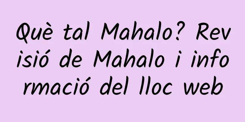 Què tal Mahalo? Revisió de Mahalo i informació del lloc web