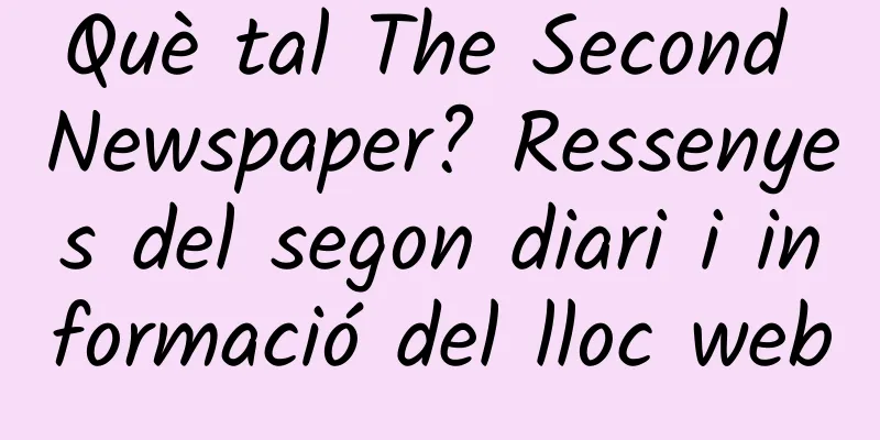 Què tal The Second Newspaper? Ressenyes del segon diari i informació del lloc web
