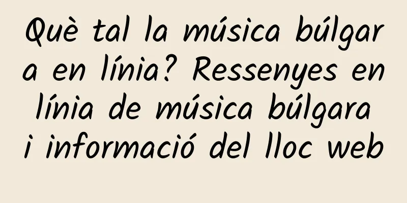Què tal la música búlgara en línia? Ressenyes en línia de música búlgara i informació del lloc web