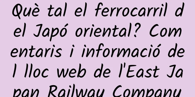 Què tal el ferrocarril del Japó oriental? Comentaris i informació del lloc web de l'East Japan Railway Company