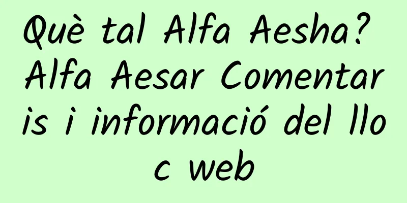 Què tal Alfa Aesha? Alfa Aesar Comentaris i informació del lloc web
