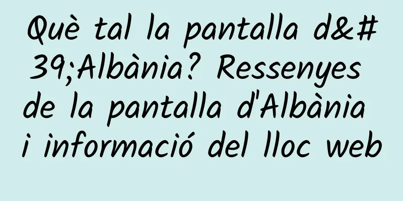 Què tal la pantalla d'Albània? Ressenyes de la pantalla d'Albània i informació del lloc web