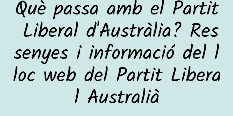 Què passa amb el Partit Liberal d'Austràlia? Ressenyes i informació del lloc web del Partit Liberal Australià