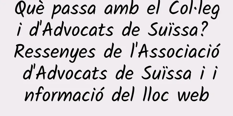 Què passa amb el Col·legi d'Advocats de Suïssa? Ressenyes de l'Associació d'Advocats de Suïssa i informació del lloc web