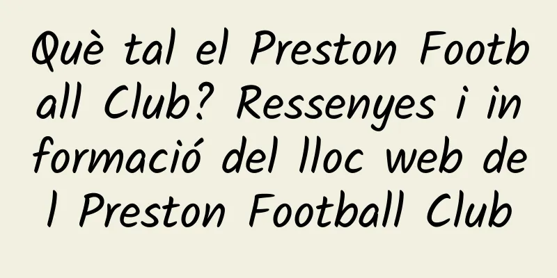 Què tal el Preston Football Club? Ressenyes i informació del lloc web del Preston Football Club