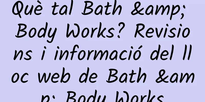 Què tal Bath & Body Works? Revisions i informació del lloc web de Bath & Body Works