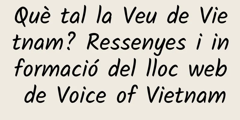 Què tal la Veu de Vietnam? Ressenyes i informació del lloc web de Voice of Vietnam