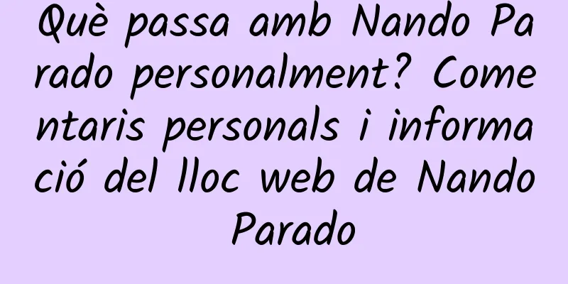 Què passa amb Nando Parado personalment? Comentaris personals i informació del lloc web de Nando Parado