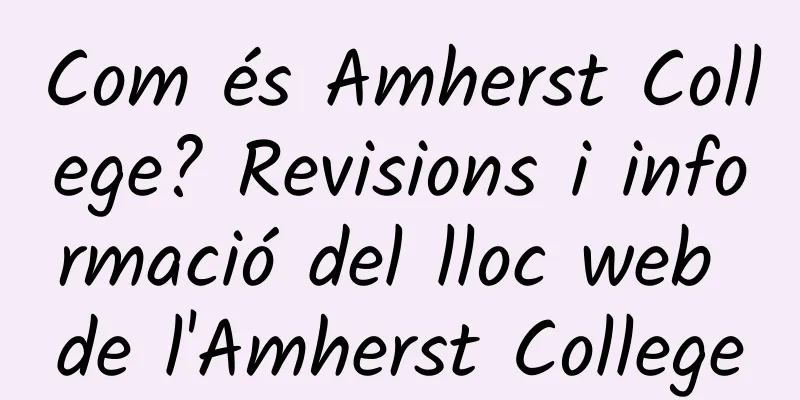Com és Amherst College? Revisions i informació del lloc web de l'Amherst College