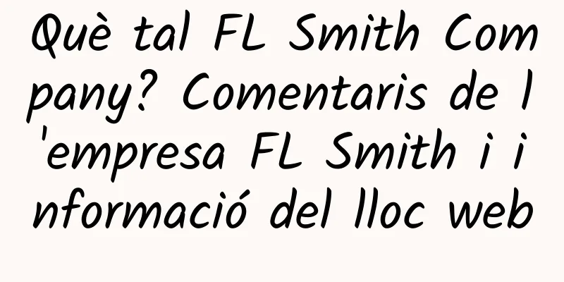 Què tal FL Smith Company? Comentaris de l'empresa FL Smith i informació del lloc web
