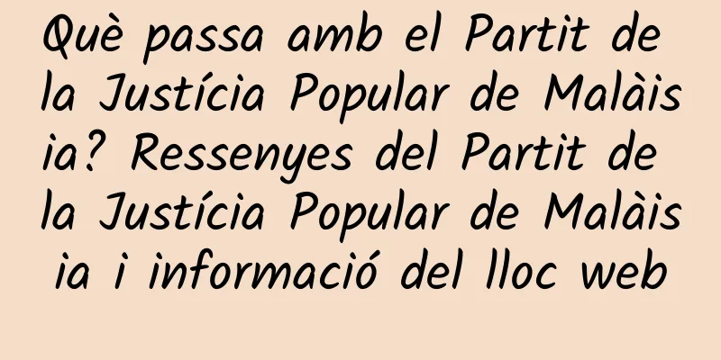 Què passa amb el Partit de la Justícia Popular de Malàisia? Ressenyes del Partit de la Justícia Popular de Malàisia i informació del lloc web